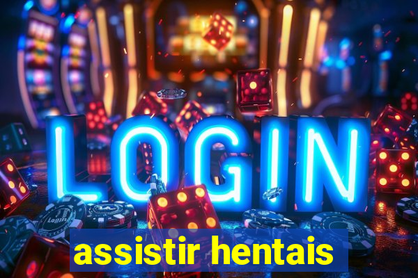 assistir hentais